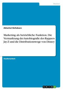 Marketing als betriebliche Funktion. Die Vermarktung der Autobiografie des Rappers Jay-Z und die Distributionswege von Disney von GRIN Verlag